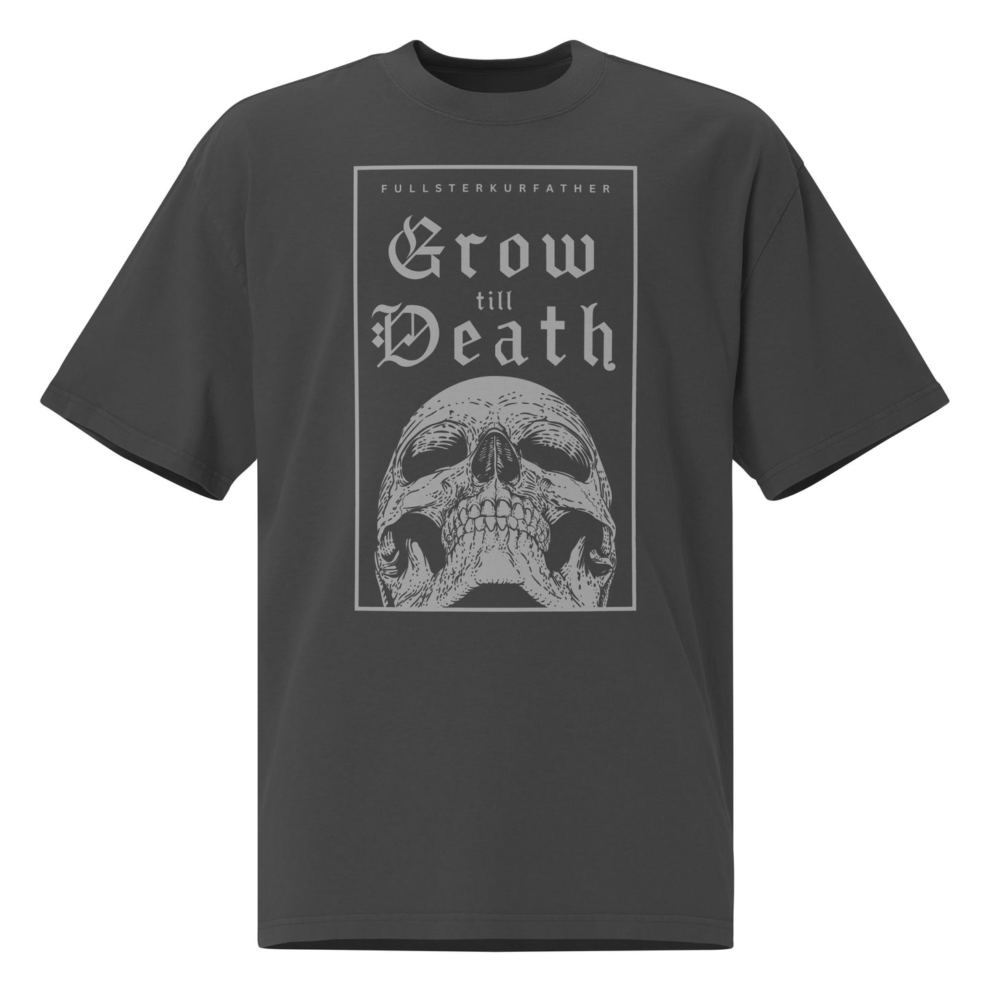 Grow Till Death - Oversized